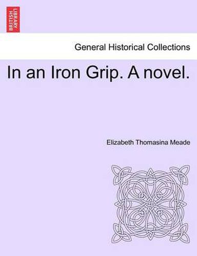 Cover image for In an Iron Grip. a Novel. Vol. II