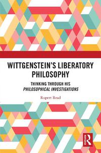 Cover image for Wittgenstein's Liberatory Philosophy: Thinking Through His Philosophical Investigations