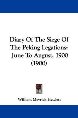 Cover image for Diary of the Siege of the Peking Legations: June to August, 1900 (1900)