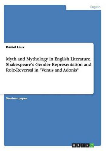 Cover image for Myth and Mythology in English Literature. Shakespeare's Gender Representation and Role-Reversal in Venus and Adonis