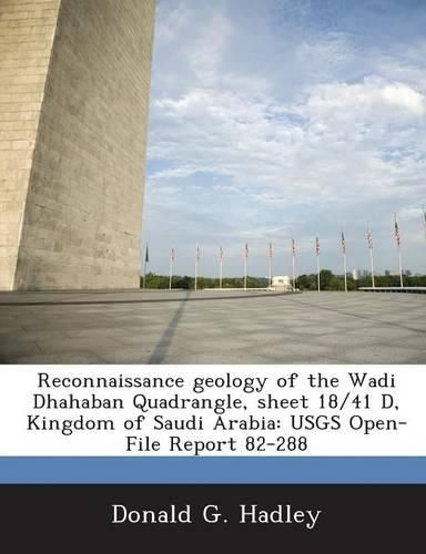 Cover image for Reconnaissance Geology of the Wadi Dhahaban Quadrangle, Sheet 18/41 D, Kingdom of Saudi Arabia