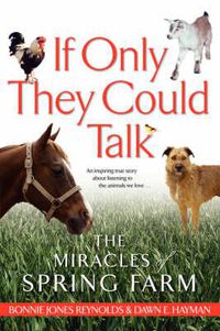 Cover image for If Only They Could Talk: The Miracles of Spring Farm