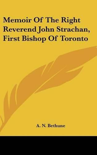 Cover image for Memoir of the Right Reverend John Strachan, First Bishop of Toronto