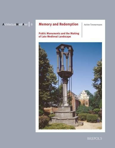 Cover image for Memory and Redemption: Public Monuments and the Making of Late Medieval Landscape