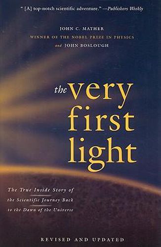 Cover image for The Very First Light: The True Inside Story of the Scientific Journey Back to the Dawn of the Universe