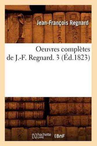 Cover image for Oeuvres Completes de J.-F. Regnard. 3 (Ed.1823)