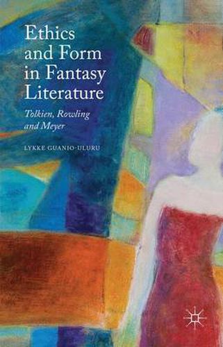 Cover image for Ethics and Form in Fantasy Literature: Tolkien, Rowling and Meyer