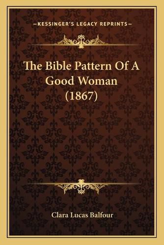 The Bible Pattern of a Good Woman (1867)