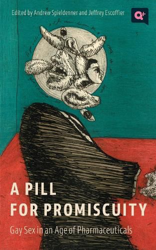 Cover image for A Pill for Promiscuity: Gay Sex in an Age of Pharmaceuticals
