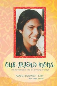 Cover image for Our Friend Mona: The Remarkable Life of a Young Martyr