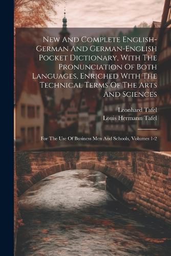 Cover image for New And Complete English-german And German-english Pocket Dictionary, With The Pronunciation Of Both Languages, Enriched With The Technical Terms Of The Arts And Sciences