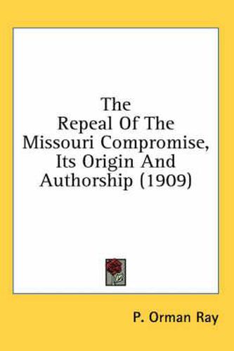 Cover image for The Repeal of the Missouri Compromise, Its Origin and Authorship (1909)