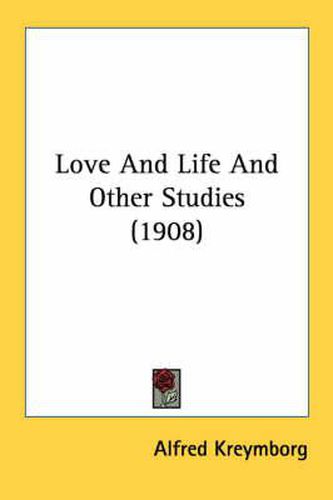 Cover image for Love and Life and Other Studies (1908)