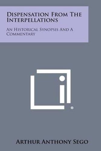Cover image for Dispensation from the Interpellations: An Historical Synopsis and a Commentary