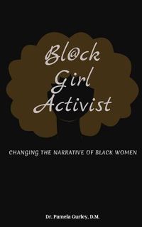 Cover image for Bl@ck Girl Activist: Changing The Narrative Of Black Women