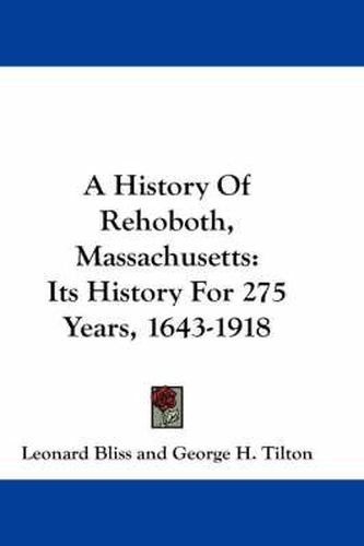 A History of Rehoboth, Massachusetts: Its History for 275 Years, 1643-1918