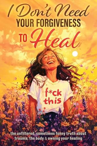 Cover image for I Don't Need Your Forgiveness to Heal