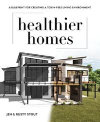 Cover image for Healthier Homes: A Blueprint for Creating a Toxin-Free Living Environment
