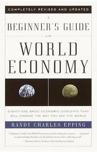 Cover image for A Beginner's Guide to the World Economy: Eighty-One Basic Economic Concepts That Will Change the Way You See the World