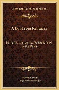 Cover image for A Boy from Kentucky: Being a Little Journey to the Life of J. Leslie Davis