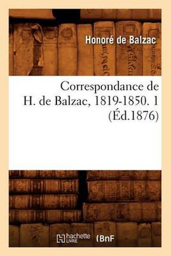 Correspondance de H. de Balzac, 1819-1850. 1 (Ed.1876)