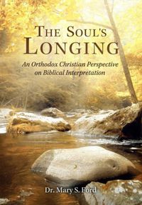 Cover image for The Soul's Longing: An Orthodox Christian Perspective on Biblical Interpretation