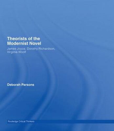 Cover image for Theorists of the Modernist Novel: James Joyce, Dorothy Richardson and Virginia Woolf