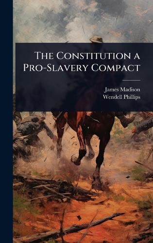 Cover image for The Constitution a Pro-Slavery Compact