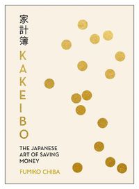 Cover image for Kakeibo: The Japanese Art of Budgeting & Saving Money