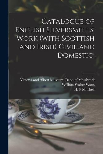 Catalogue of English Silversmiths' Work (with Scottish and Irish) Civil and Domestic;