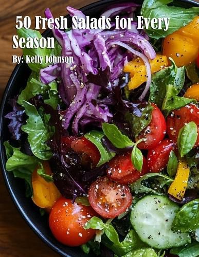 Cover image for 50 Fresh Salads for Every Season