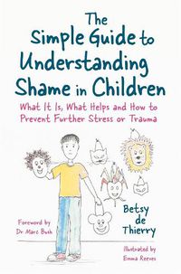 Cover image for The Simple Guide to Understanding Shame in Children: What It Is, What Helps and How to Prevent Further Stress or Trauma