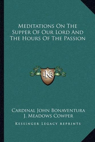 Cover image for Meditations on the Supper of Our Lord and the Hours of the Passion