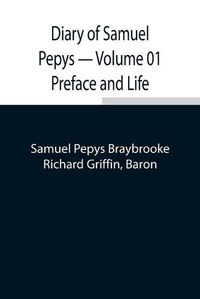 Cover image for Diary of Samuel Pepys - Volume 01 Preface and Life