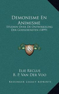 Cover image for Demonisme En Animisme: Studien Over de Ontwikkeling Der Godsdiensten (1899)