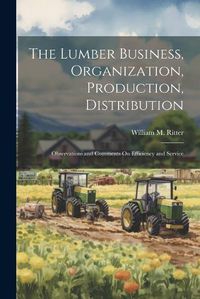 Cover image for The Lumber Business, Organization, Production, Distribution