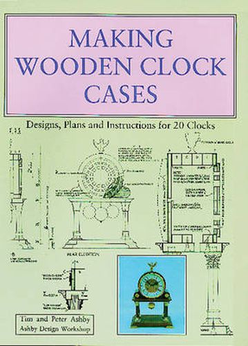 Cover image for Making Wooden Clock Cases: Designs, Plans and Instructions for 20 Clocks