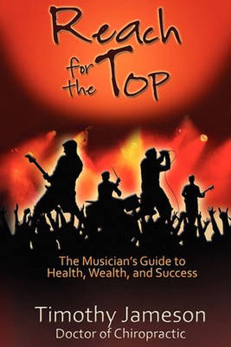 Cover image for Reach for the Top: The Musician's Guide to Health, Wealth and Success