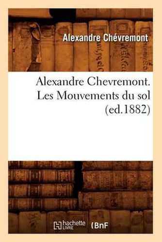 Cover image for Alexandre Chevremont. Les Mouvements Du Sol (Ed.1882)