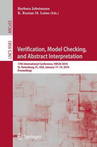 Cover image for Verification, Model Checking, and Abstract Interpretation: 17th International Conference, VMCAI 2016, St. Petersburg, FL, USA, January 17-19, 2016. Proceedings
