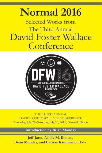 Normal 2016: Selected Works from the Third Annual David Foster Wallace Conferenc