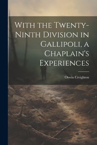 With the Twenty-ninth Division in Gallipoli, a Chaplain's Experiences