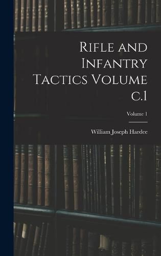 Cover image for Rifle and Infantry Tactics Volume c.1; Volume 1