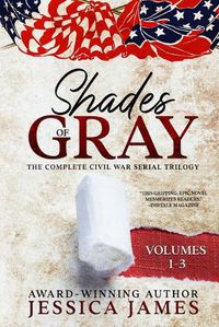 Cover image for Shades of Gray: Complete Civil War Serial Trilogy: Complete Civil War Serial Trilogy