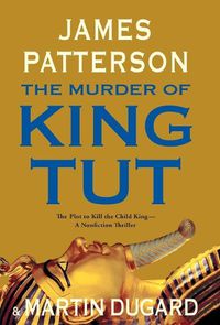 Cover image for The Murder of King Tut: The Plot to Kill the Child King - A Nonfiction Thriller