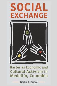 Cover image for Social Exchange: Barter as Economic and Cultural Activism in Medellin, Colombia