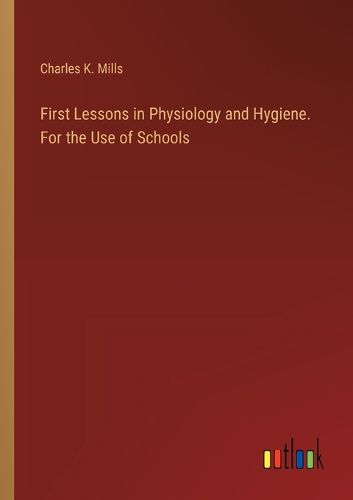 Cover image for First Lessons in Physiology and Hygiene. For the Use of Schools