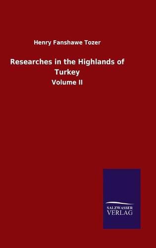 Cover image for Researches in the Highlands of Turkey: Volume II