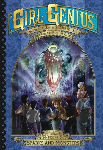 Girl Genius: The Second Journey of Agatha Heterodyne Volume 6: Sparks and Monsters