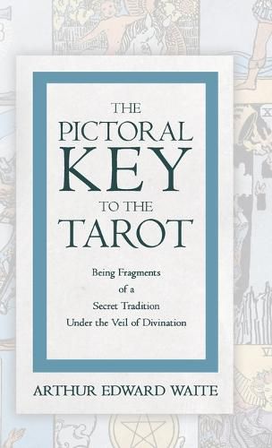 Cover image for The Pictorial Key to the Tarot - Being Fragments of a Secret Tradition Under the Veil of Divination